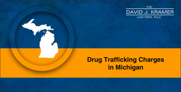 Drug trafficking charges - Michigan Criminal Defense Attorney