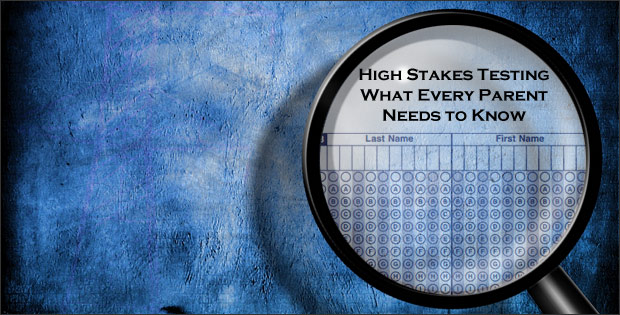 High Stakes Testing: What Every Parent Needs to Know