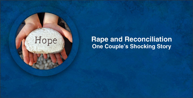 Rape and Reconciliation: One Couple’s Shocking Story