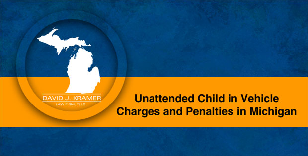 Unattended Child in Vehicle Charges and Penalties in Michigan