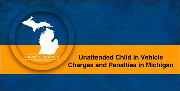Unattended Child in Vehicle Charges and Penalties in Michigan